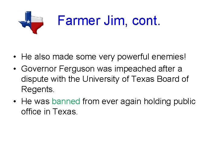 Farmer Jim, cont. • He also made some very powerful enemies! • Governor Ferguson