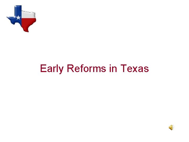 Early Reforms in Texas 