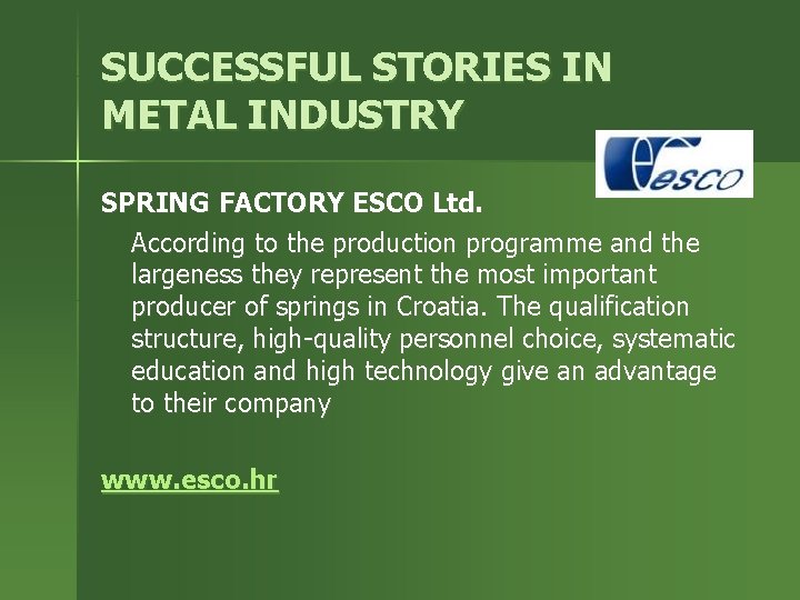 SUCCESSFUL STORIES IN METAL INDUSTRY SPRING FACTORY ESCO Ltd. According to the production programme