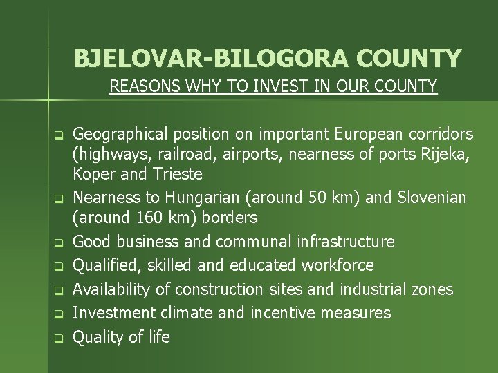 BJELOVAR-BILOGORA COUNTY REASONS WHY TO INVEST IN OUR COUNTY q q q q Geographical