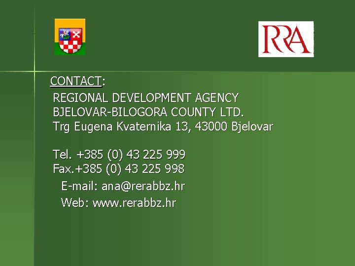 CONTACT: REGIONAL DEVELOPMENT AGENCY BJELOVAR-BILOGORA COUNTY LTD. Trg Eugena Kvaternika 13, 43000 Bjelovar Tel.