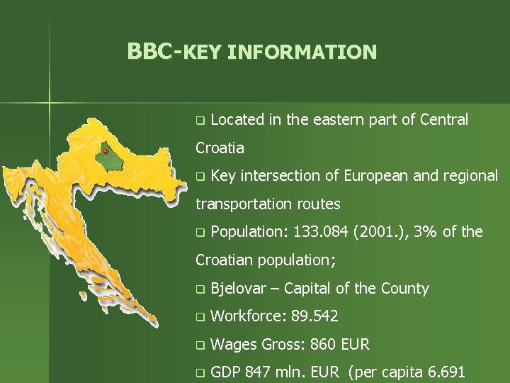 BBC-KEY INFORMATION q Located in the eastern part of Central Croatia q Key intersection