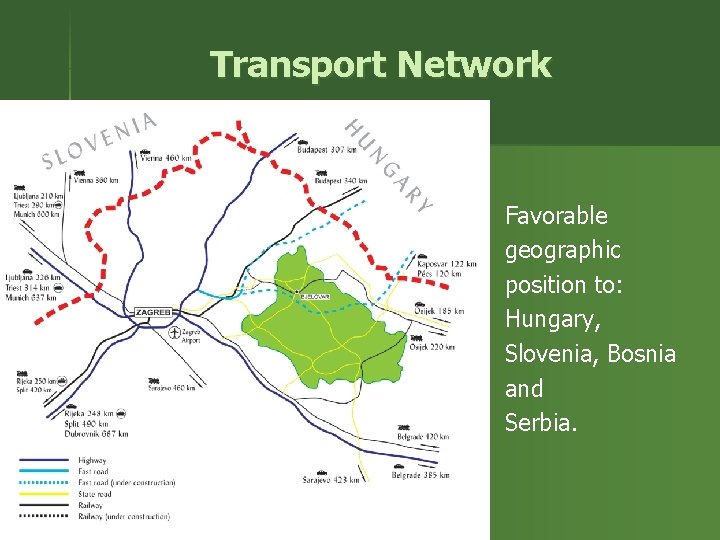 Transport Network Favorable geographic position to: Hungary, Slovenia, Bosnia and Serbia. 