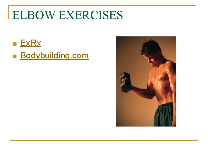 ELBOW EXERCISES n n Ex. Rx Bodybuilding. com 