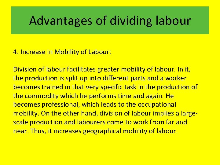 Advantages of dividing labour 4. Increase in Mobility of Labour: Division of labour facilitates