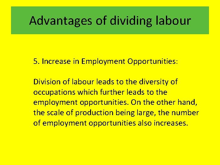 Advantages of dividing labour 5. Increase in Employment Opportunities: Division of labour leads to