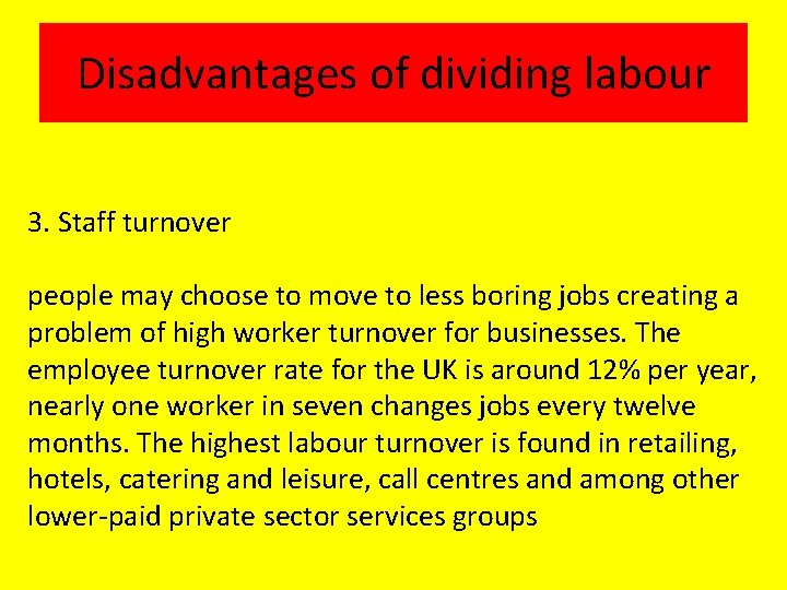 Disadvantages of dividing labour 3. Staff turnover people may choose to move to less