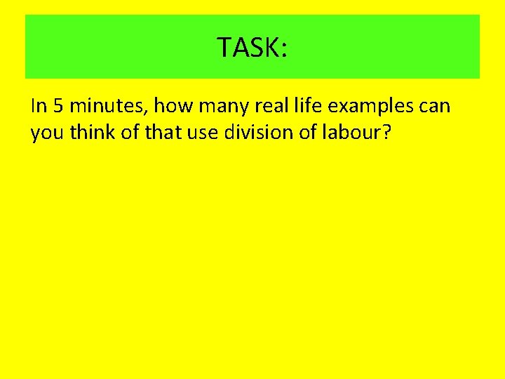 TASK: In 5 minutes, how many real life examples can you think of that