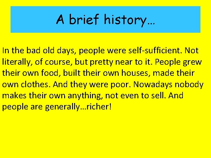 A brief history… In the bad old days, people were self sufficient. Not literally,