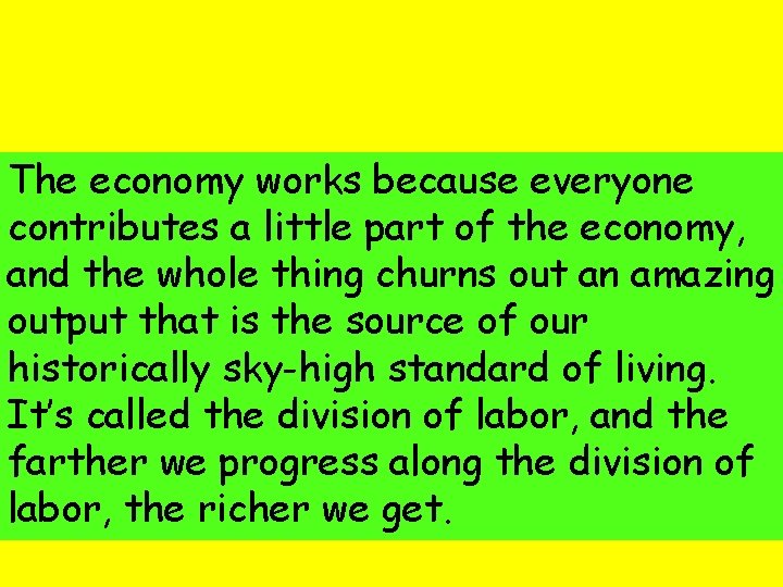 The economy works because everyone contributes a little part of the economy, and the