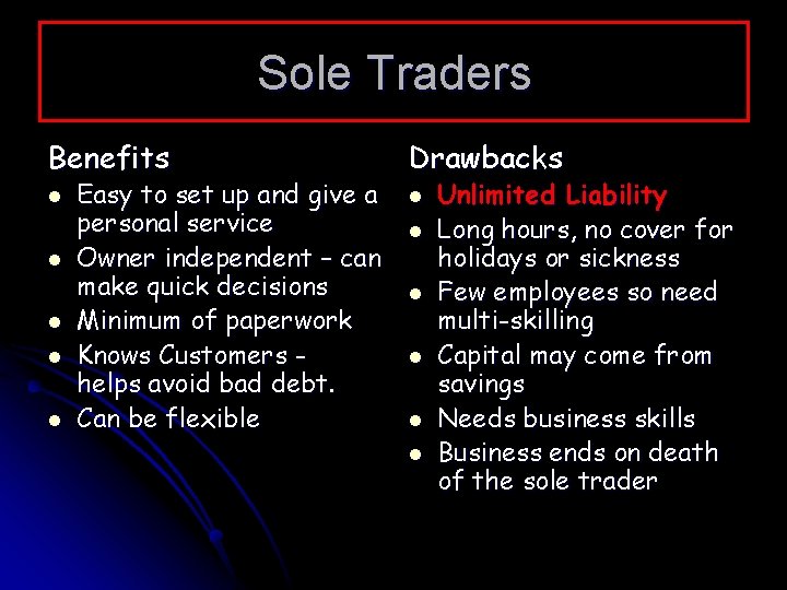 Sole Traders Benefits Drawbacks l l l Easy to set up and give a