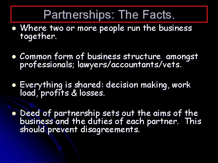 Partnerships: The Facts. l Where two or more people run the business together. l
