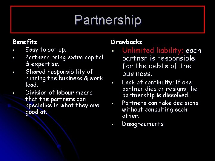 Partnership Benefits § Easy to set up. § Partners bring extra capital & expertise.