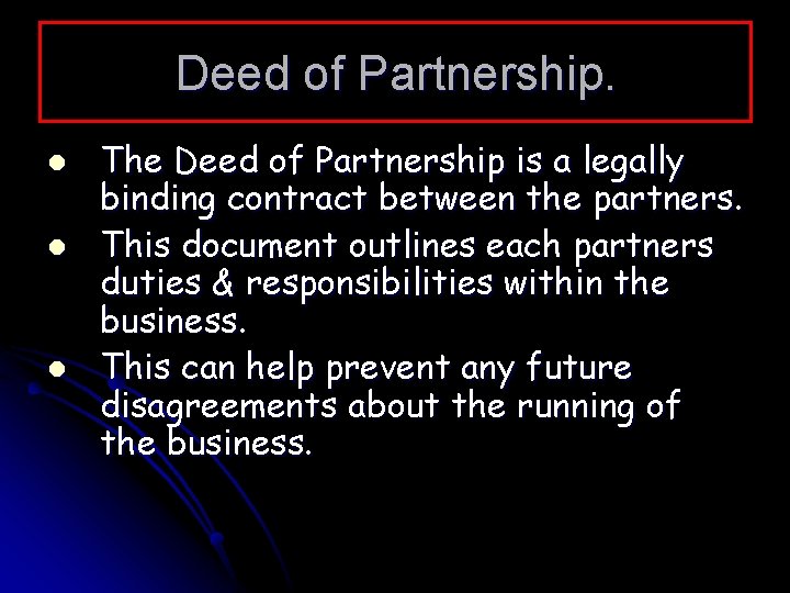 Deed of Partnership. l l l The Deed of Partnership is a legally binding