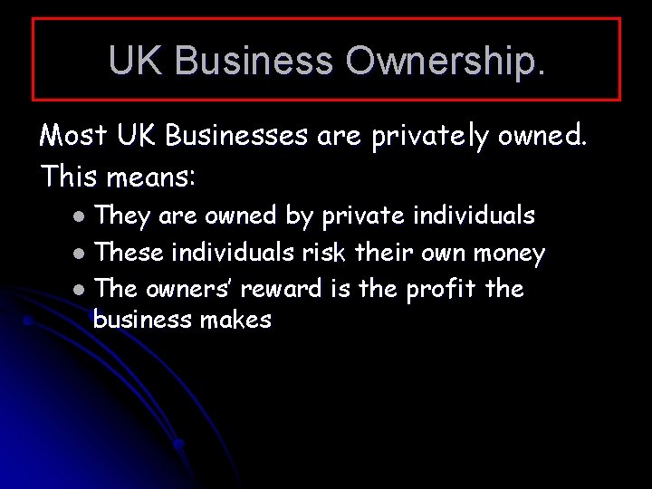 UK Business Ownership. Most UK Businesses are privately owned. This means: l They are