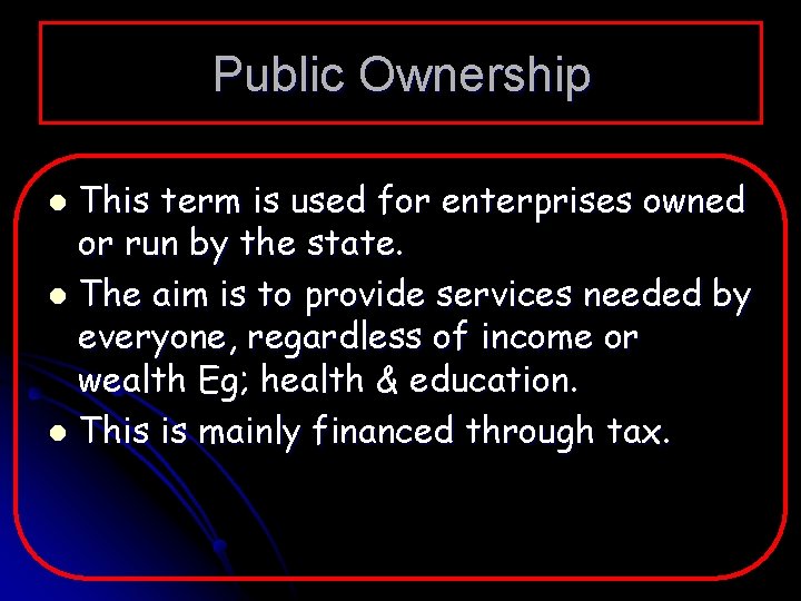 Public Ownership This term is used for enterprises owned or run by the state.