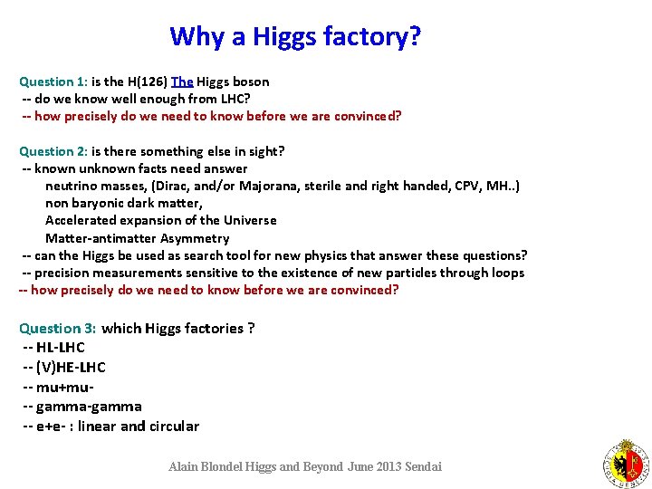  Why a Higgs factory? Question 1: is the H(126) The Higgs boson --