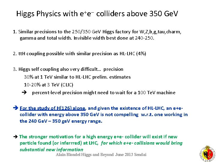 Higgs Physics with e+e- colliders above 350 Ge. V 1. Similar precisions to the