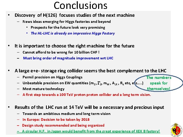Conclusions • Discovery of H(126) focuses studies of the next machine – News ideas