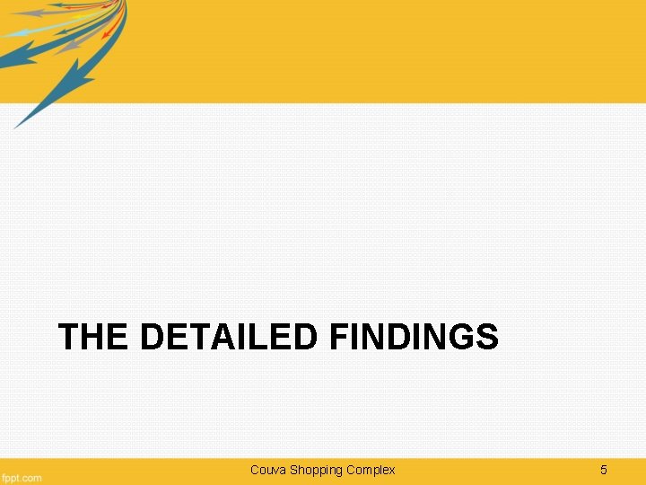 THE DETAILED FINDINGS Couva Shopping Complex 5 