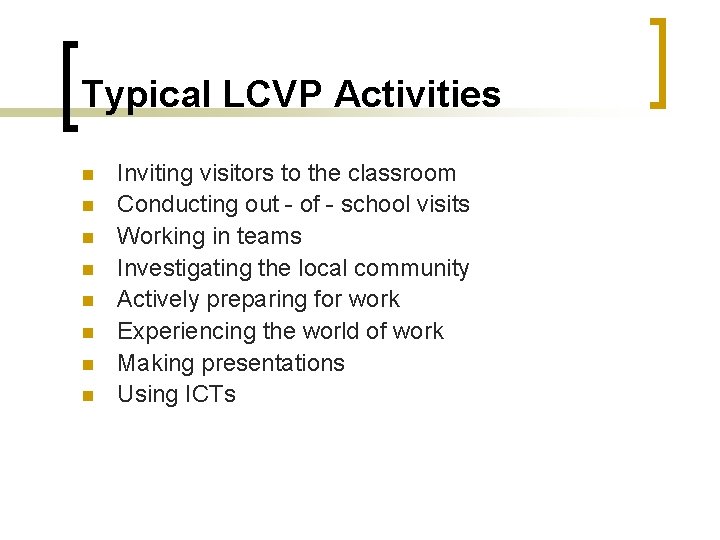 Typical LCVP Activities n n n n Inviting visitors to the classroom Conducting out