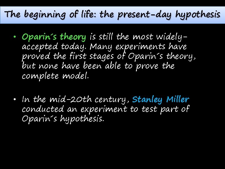 The beginning of life: the present-day hypothesis • Oparin´s theory is still the most