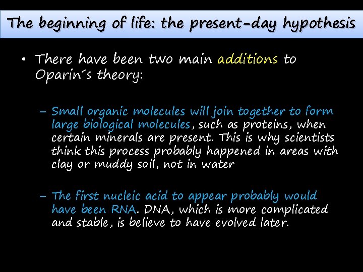 The beginning of life: the present-day hypothesis • There have been two main additions