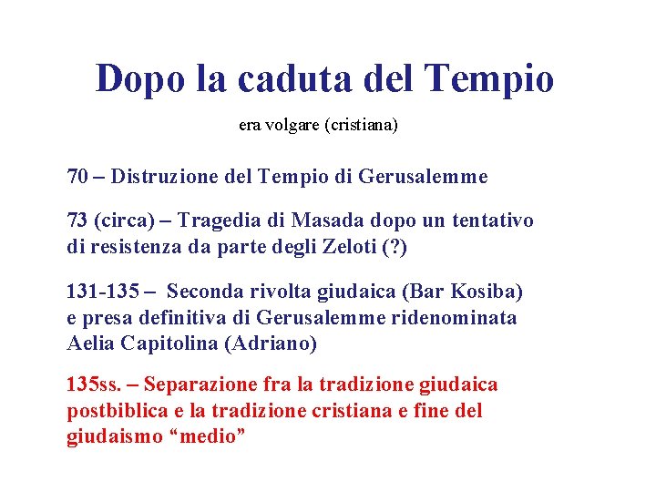 Dopo la caduta del Tempio era volgare (cristiana) 70 – Distruzione del Tempio di