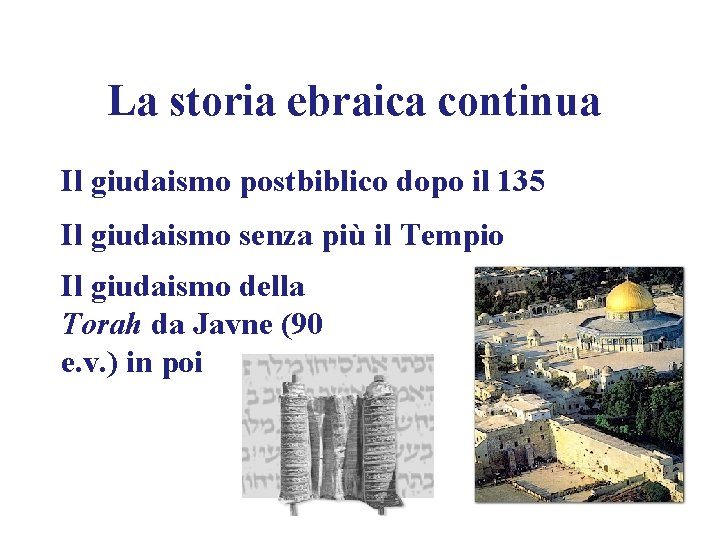 La storia ebraica continua Il giudaismo postbiblico dopo il 135 Il giudaismo senza più