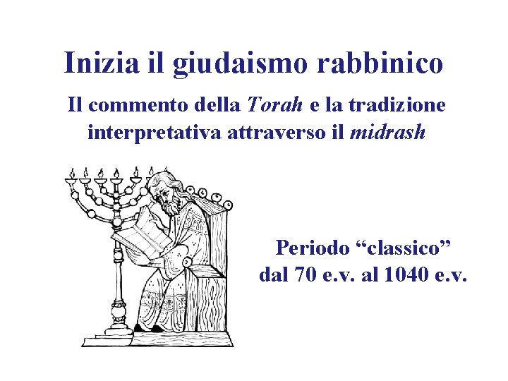 Inizia il giudaismo rabbinico Il commento della Torah e la tradizione interpretativa attraverso il