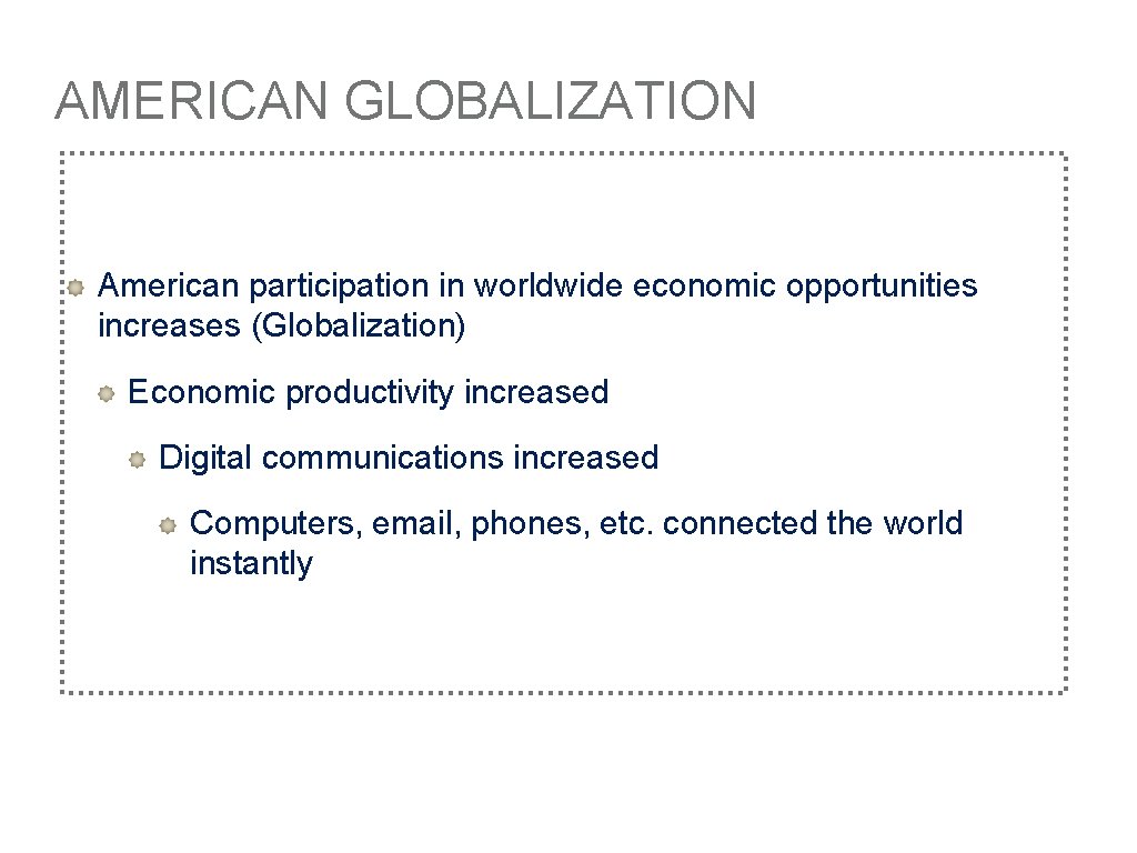 AMERICAN GLOBALIZATION American participation in worldwide economic opportunities increases (Globalization) Economic productivity increased Digital