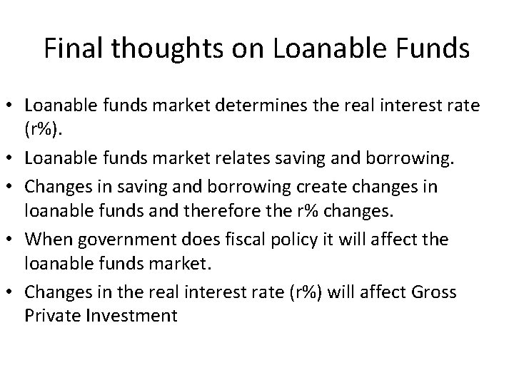 Final thoughts on Loanable Funds • Loanable funds market determines the real interest rate