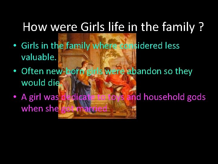 How were Girls life in the family ? • Girls in the family where