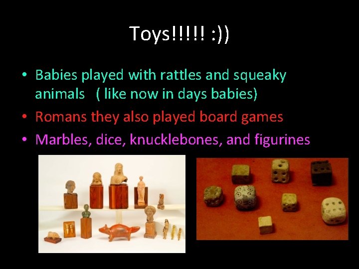 Toys!!!!! : )) • Babies played with rattles and squeaky animals ( like now