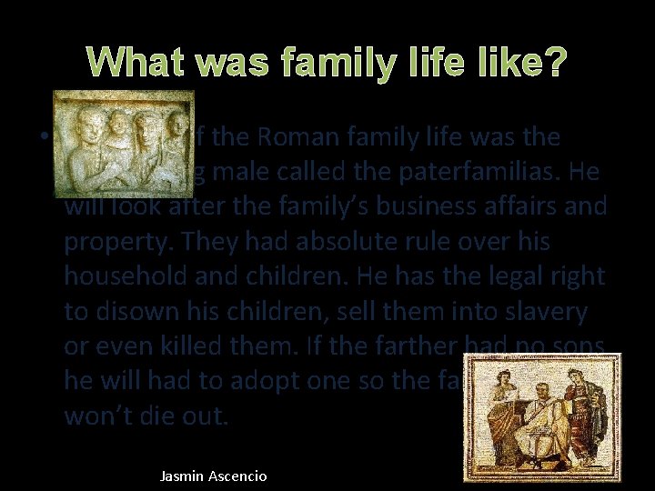 What was family life like? • The head of the Roman family life was