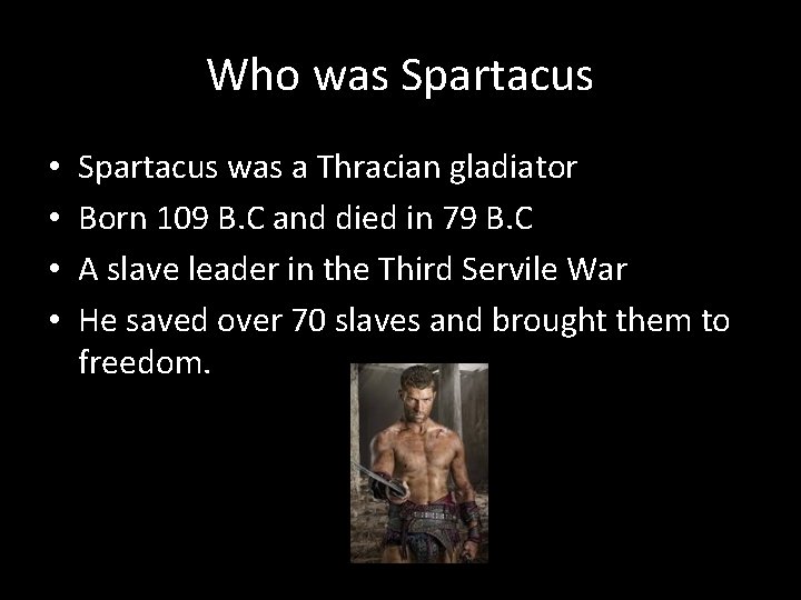 Who was Spartacus • • Spartacus was a Thracian gladiator Born 109 B. C
