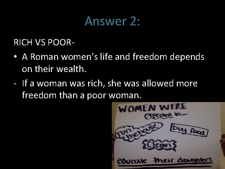 Answer 2: RICH VS POOR • A Roman women’s life and freedom depends on
