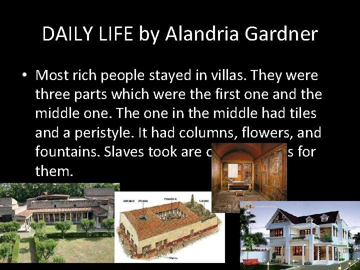 DAILY LIFE by Alandria Gardner • Most rich people stayed in villas. They were