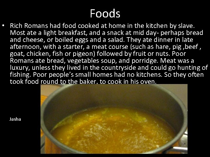 Foods • Rich Romans had food cooked at home in the kitchen by slave.