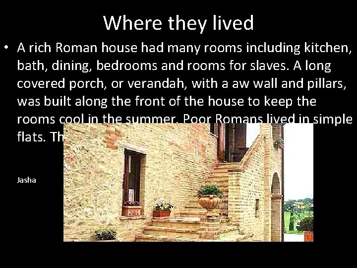 Where they lived • A rich Roman house had many rooms including kitchen, bath,