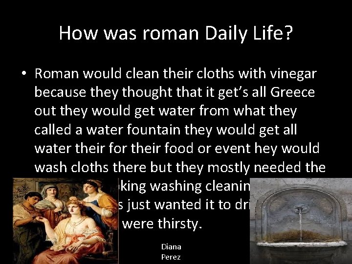 How was roman Daily Life? • Roman would clean their cloths with vinegar because