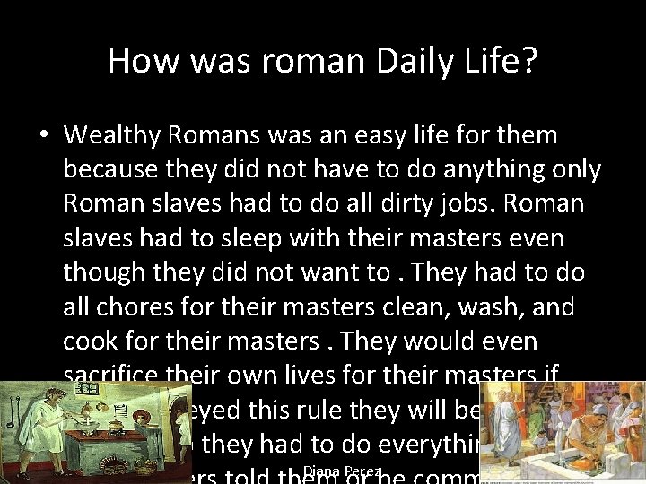 How was roman Daily Life? • Wealthy Romans was an easy life for them