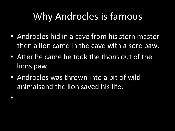 Why Androcles is famous • Androcles hid in a cave from his stern master