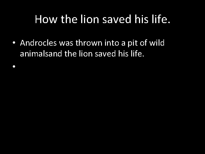 How the lion saved his life. • Androcles was thrown into a pit of