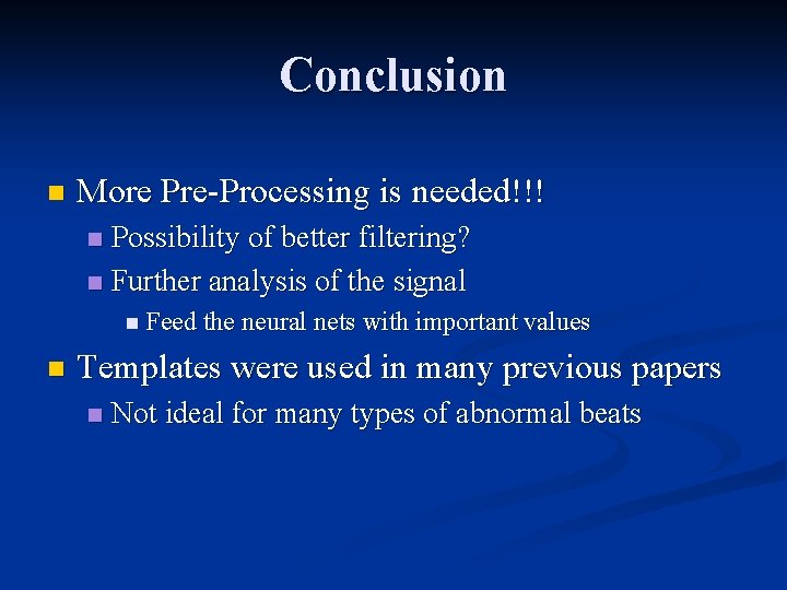 Conclusion n More Pre-Processing is needed!!! Possibility of better filtering? n Further analysis of