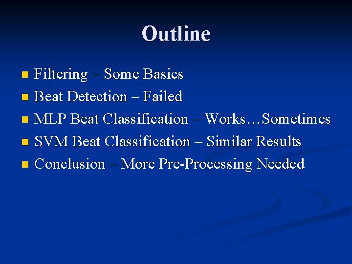 Outline Filtering – Some Basics n Beat Detection – Failed n MLP Beat Classification