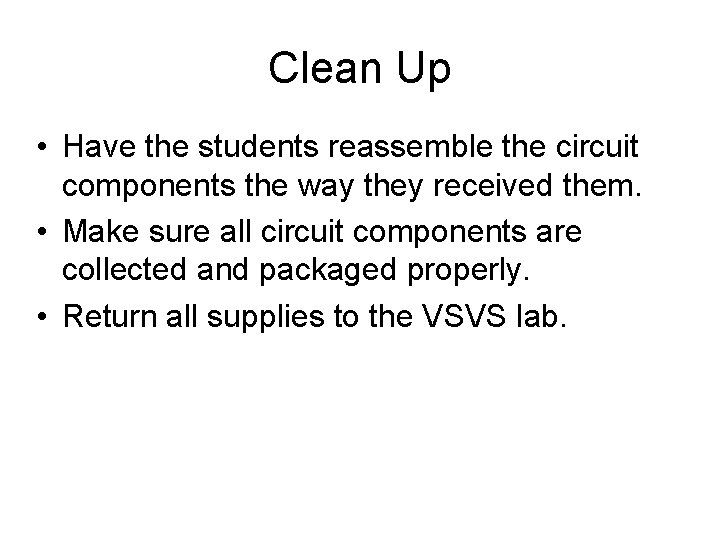 Clean Up • Have the students reassemble the circuit components the way they received