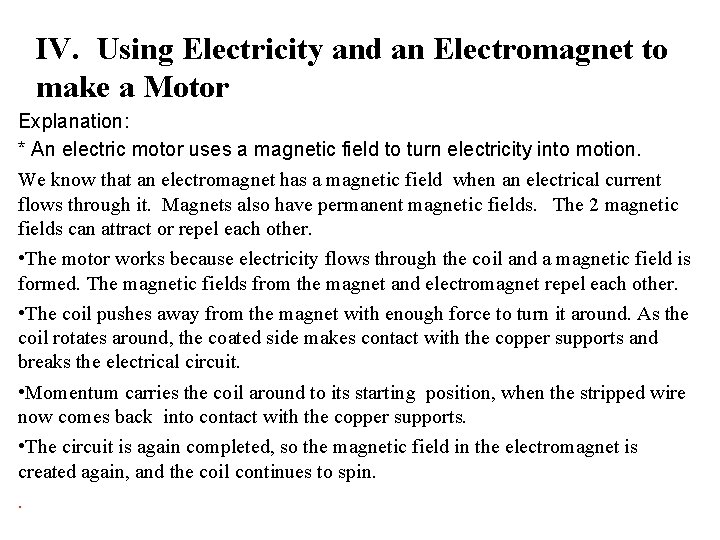 IV. Using Electricity and an Electromagnet to make a Motor Explanation: * An electric