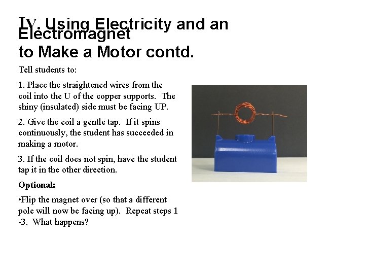 IV. Using Electricity and an Electromagnet to Make a Motor contd. Tell students to:
