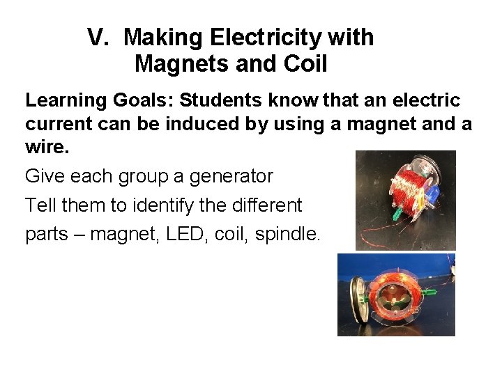 V. Making Electricity with Magnets and Coil Learning Goals: Students know that an electric